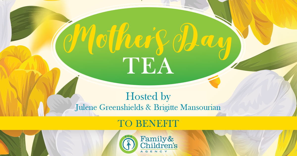Press Release: Family & Children’s Agency Announces Mother’s Day Tea at New Venue to Celebrate Extraordinary Women and Support Vital Community Programs